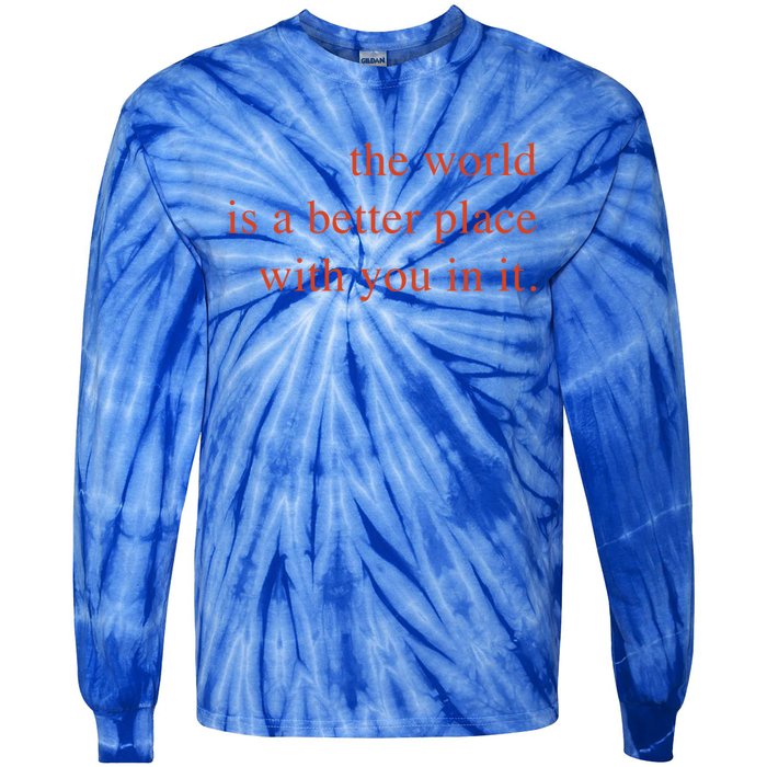 The World Is A Better Place With You In It Mood Gift Tie-Dye Long Sleeve Shirt