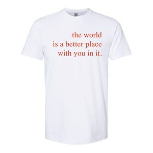 The World Is A Better Place With You In It Mood Gift Softstyle CVC T-Shirt