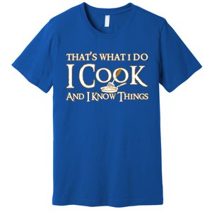 That's What I Do I Cook And I Know Things Cute Gift Premium T-Shirt