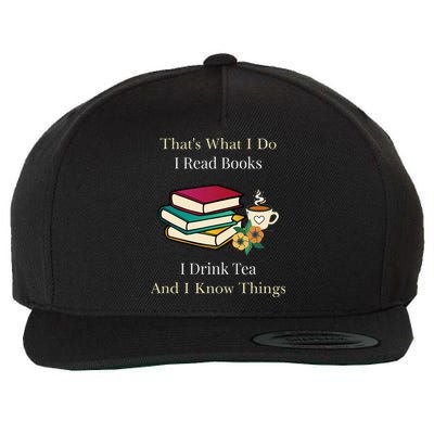 That's What I Do I Read Books I Drink Tea and I Know Things  Wool Snapback Cap