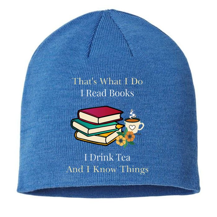 That's What I Do I Read Books I Drink Tea and I Know Things  Sustainable Beanie