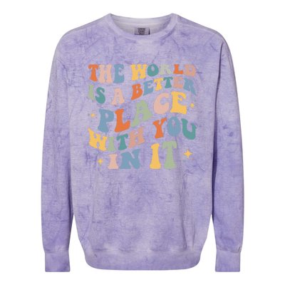 The World Is A Better Place With You In It Positive Mindset Colorblast Crewneck Sweatshirt