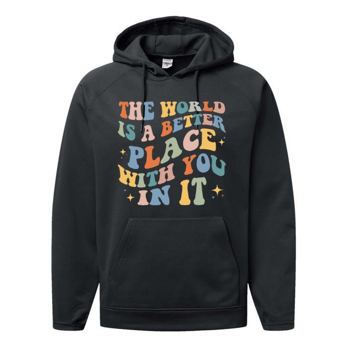 The World Is A Better Place With You In It Positive Mindset Performance Fleece Hoodie