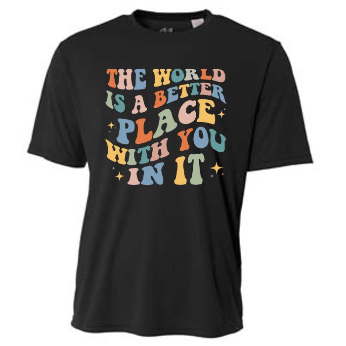 The World Is A Better Place With You In It Positive Mindset Cooling Performance Crew T-Shirt