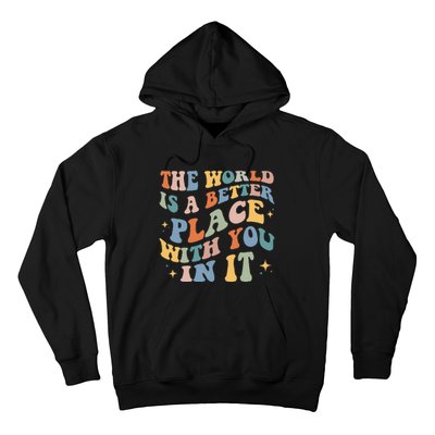 The World Is A Better Place With You In It Positive Mindset Hoodie