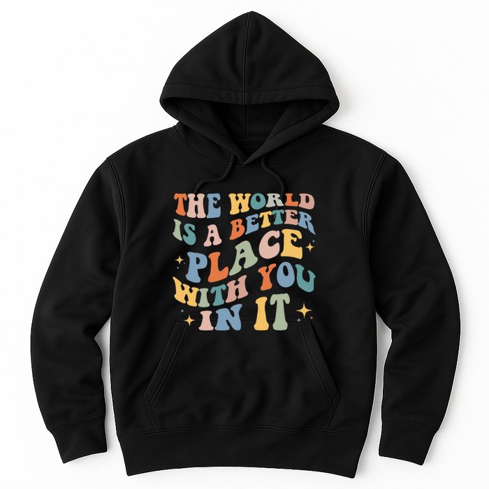 The World Is A Better Place With You In It Positive Mindset Hoodie