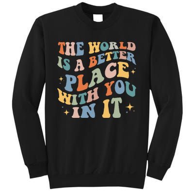 The World Is A Better Place With You In It Positive Mindset Sweatshirt