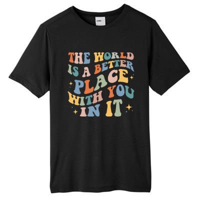 The World Is A Better Place With You In It Positive Mindset Tall Fusion ChromaSoft Performance T-Shirt