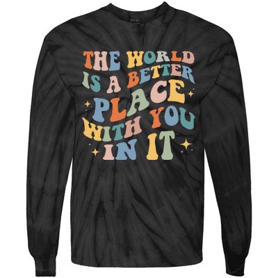 The World Is A Better Place With You In It Positive Mindset Tie-Dye Long Sleeve Shirt