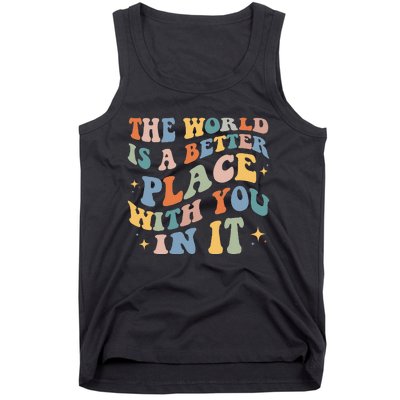 The World Is A Better Place With You In It Positive Mindset Tank Top