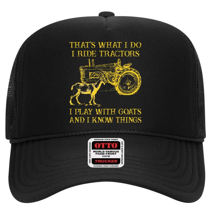 That What I Do I Ride Tractors I Play With Goats High Crown Mesh Back Trucker Hat