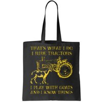 That What I Do I Ride Tractors I Play With Goats Tote Bag