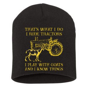 That What I Do I Ride Tractors I Play With Goats Short Acrylic Beanie