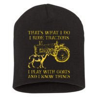 That What I Do I Ride Tractors I Play With Goats Short Acrylic Beanie