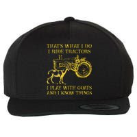 That What I Do I Ride Tractors I Play With Goats Wool Snapback Cap