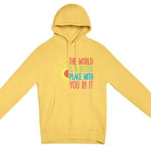 The World Is A Better Place With You In It Motivational Gift Premium Pullover Hoodie