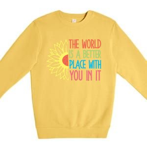 The World Is A Better Place With You In It Motivational Gift Premium Crewneck Sweatshirt