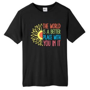 The World Is A Better Place With You In It Motivational Gift Tall Fusion ChromaSoft Performance T-Shirt