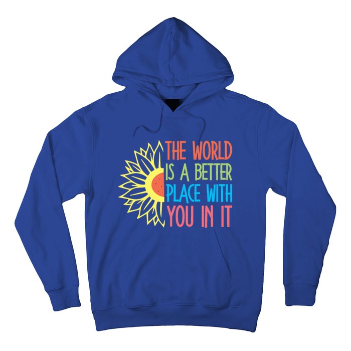 The World Is A Better Place With You In It Motivational Gift Hoodie