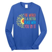 The World Is A Better Place With You In It Motivational Gift Long Sleeve Shirt