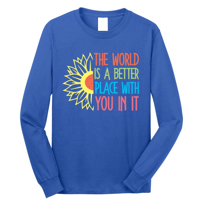 The World Is A Better Place With You In It Motivational Gift Long Sleeve Shirt