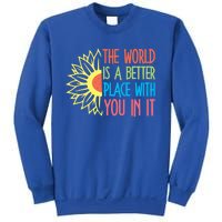 The World Is A Better Place With You In It Motivational Gift Sweatshirt