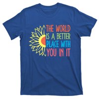 The World Is A Better Place With You In It Motivational Gift T-Shirt