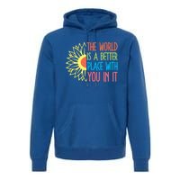 The World Is A Better Place With You In It Motivational Gift Premium Hoodie