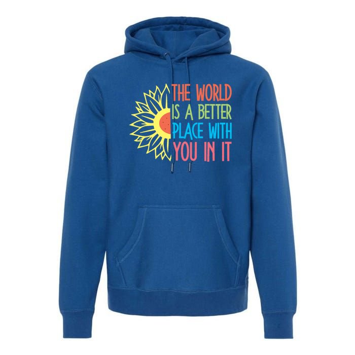 The World Is A Better Place With You In It Motivational Gift Premium Hoodie