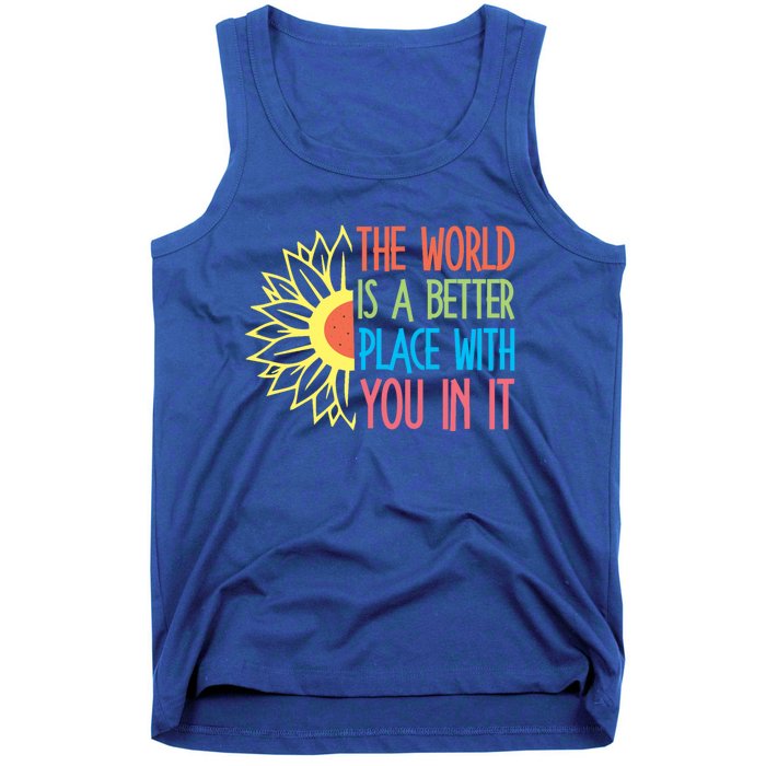 The World Is A Better Place With You In It Motivational Gift Tank Top