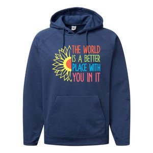 The World Is A Better Place With You In It Motivational Gift Performance Fleece Hoodie