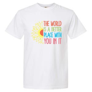 The World Is A Better Place With You In It Motivational Gift Garment-Dyed Heavyweight T-Shirt