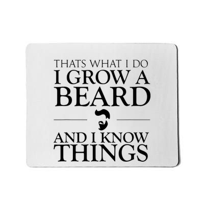 Thats What I Do I Grow A Beard And I Know Things Fun Beard Mousepad