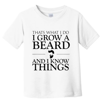 Thats What I Do I Grow A Beard And I Know Things Fun Beard Toddler T-Shirt