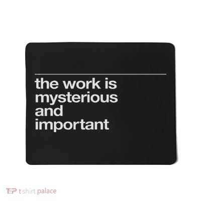 The Work Is Mysterious And Important Funny Mousepad
