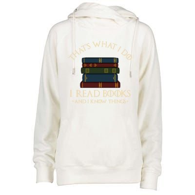 That's What I Do I Read Books And I Know Things Gift Reading Gift Womens Funnel Neck Pullover Hood