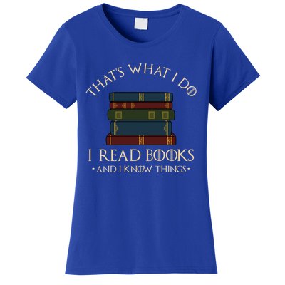 That's What I Do I Read Books And I Know Things Gift Reading Gift Women's T-Shirt