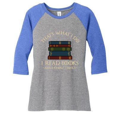 That's What I Do I Read Books And I Know Things Gift Reading Gift Women's Tri-Blend 3/4-Sleeve Raglan Shirt