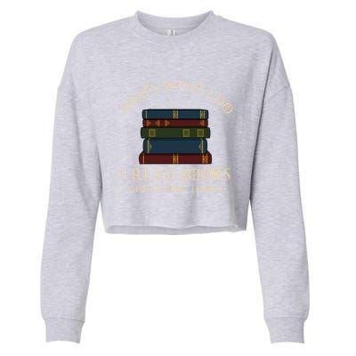 That's What I Do I Read Books And I Know Things Gift Reading Gift Cropped Pullover Crew