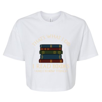 That's What I Do I Read Books And I Know Things Gift Reading Gift Bella+Canvas Jersey Crop Tee