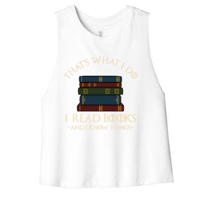 That's What I Do I Read Books And I Know Things Gift Reading Gift Women's Racerback Cropped Tank