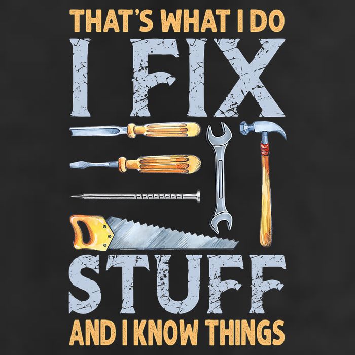 That's What I Do I Fix Stuff And I Know Things Funny Saying Cool Comfort Performance Bucket Hat