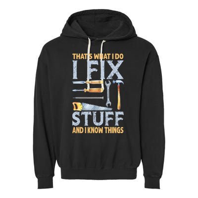 That's What I Do I Fix Stuff And I Know Things Funny Saying Garment-Dyed Fleece Hoodie