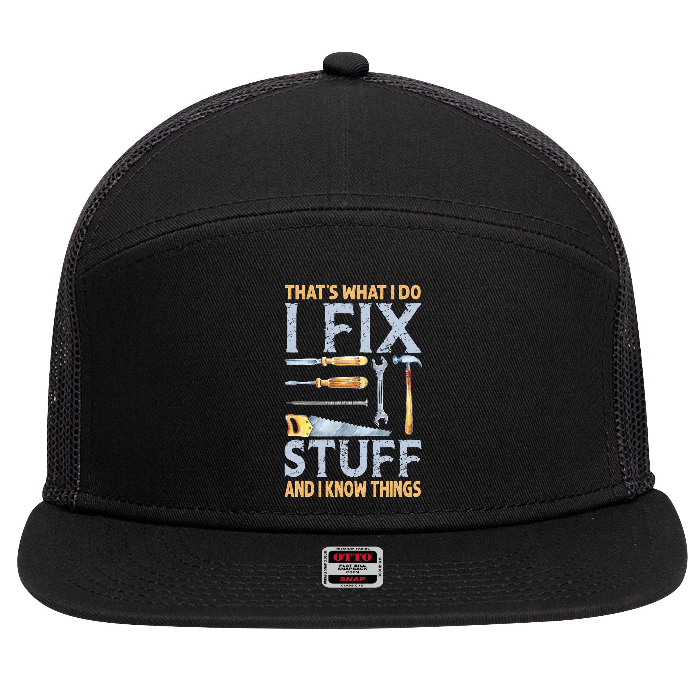 That's What I Do I Fix Stuff And I Know Things Funny Saying 7 Panel Mesh Trucker Snapback Hat
