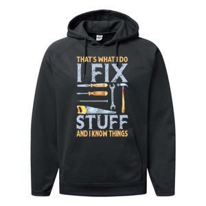 That's What I Do I Fix Stuff And I Know Things Funny Saying Performance Fleece Hoodie