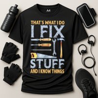 That's What I Do I Fix Stuff And I Know Things Funny Saying Performance Shirt