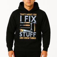 That's What I Do I Fix Stuff And I Know Things Funny Saying Hoodie