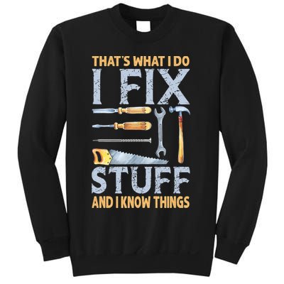 That's What I Do I Fix Stuff And I Know Things Funny Saying Sweatshirt