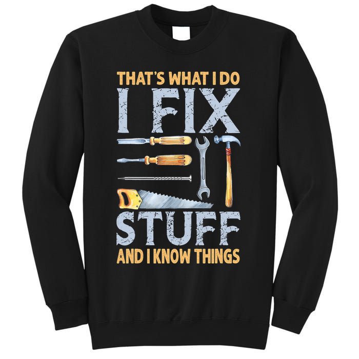 That's What I Do I Fix Stuff And I Know Things Funny Saying Sweatshirt