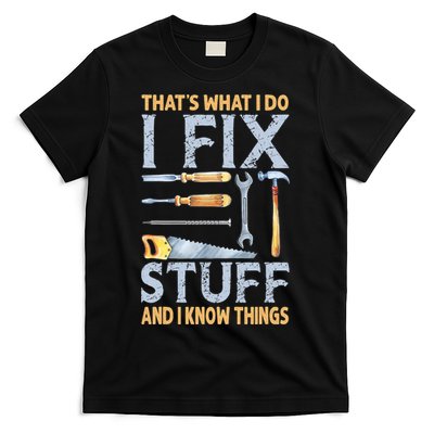 That's What I Do I Fix Stuff And I Know Things Funny Saying T-Shirt